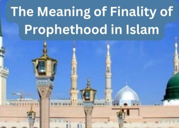 The Meaning of Finality of Prophethood in Islam