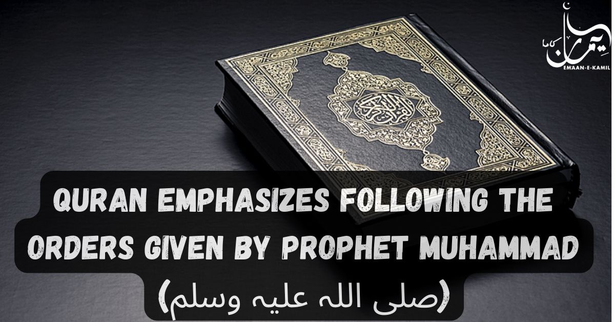 Quran emphasizes following the orders given by Prophet Muhammad