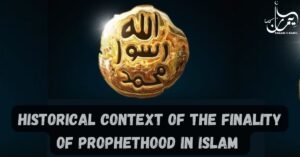 Historical Context of the Finality of Prophethood in Islam ﻿
