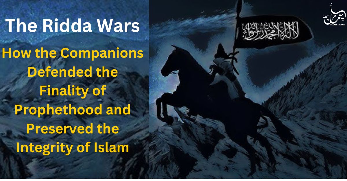 The Ridda Wars: How the Companions Defended the Finality of Prophethood