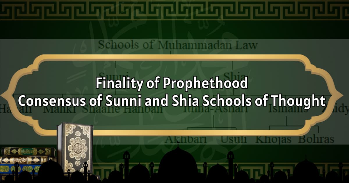 Finality of Prophethood: Consensus of Sunni and Shia Schools of Thought