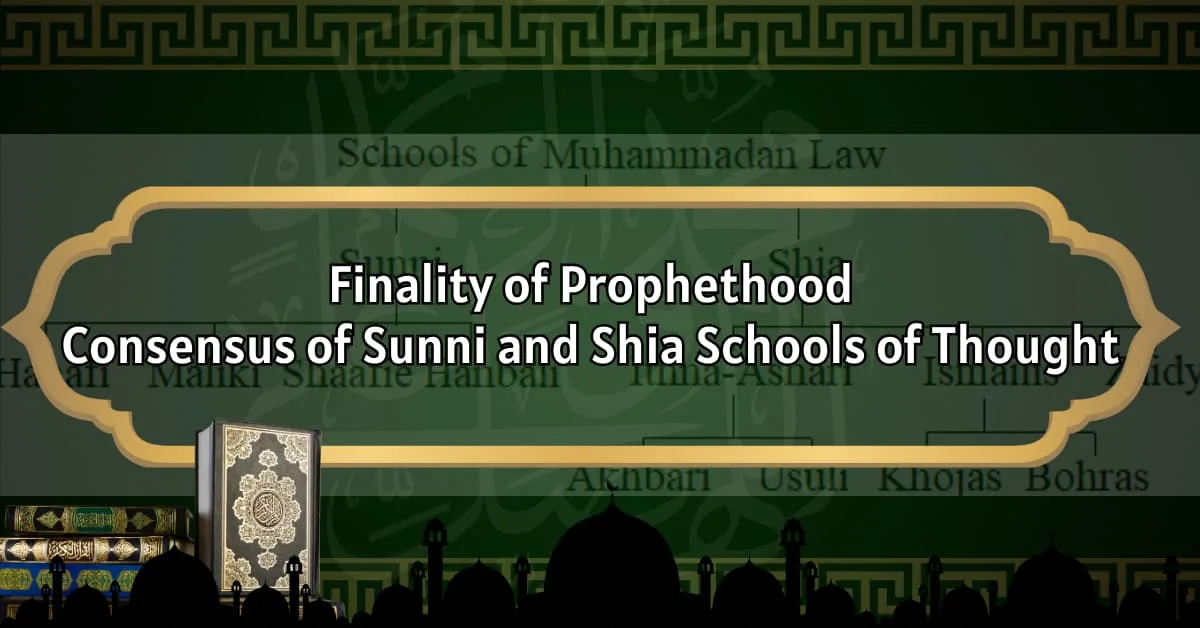 Finality of Prophethood: Consensus of Sunni and Shia Schools of Thought