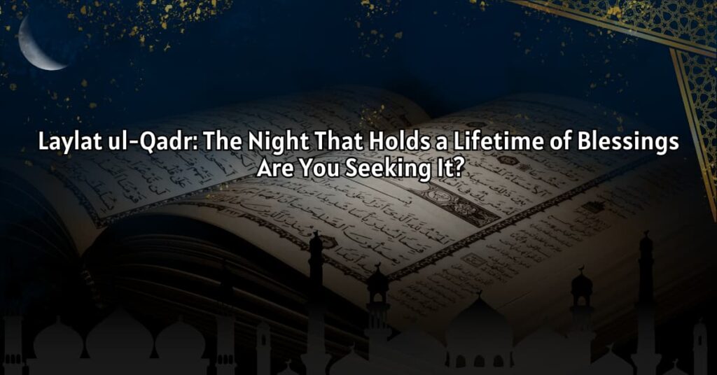 Laylat-ul-Qadr: The Night That Holds a Lifetime of Blessings