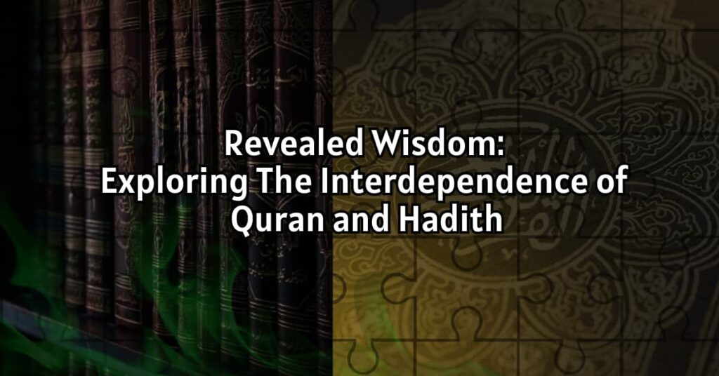 Revealed Wisdom: Exploring the Interdependence of Quran and Ḥadith