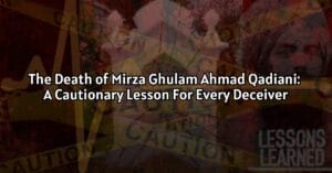 The Death of Mirza Ghulam Ahmad Qadiani: A Cautionary Lesson For Every Deceiver