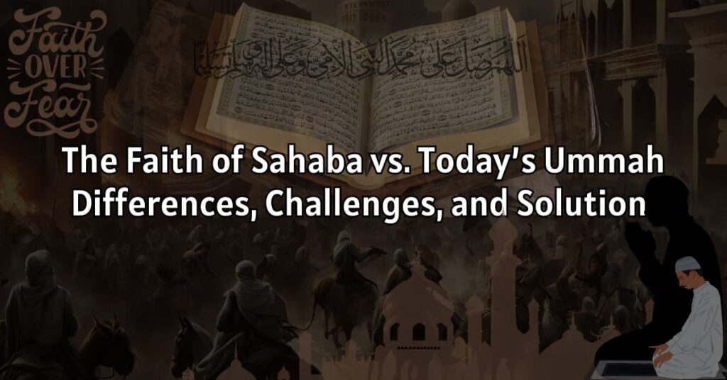 The Faith of Sahaba Karam vs. Today's Ummah: Differences, Challenges, and Solutions