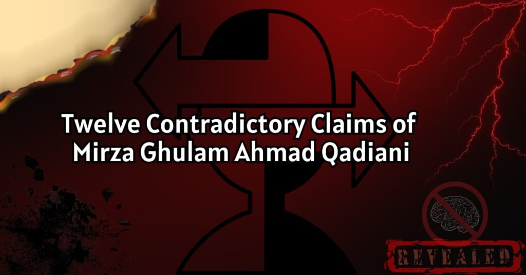 Twelve Contradictory Claims of Mirza Ghulam Ahmad Qadiani