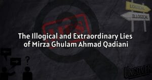 The Illogical and Extraordinary Lies of Mirza Ghulam Ahmad Qadiani