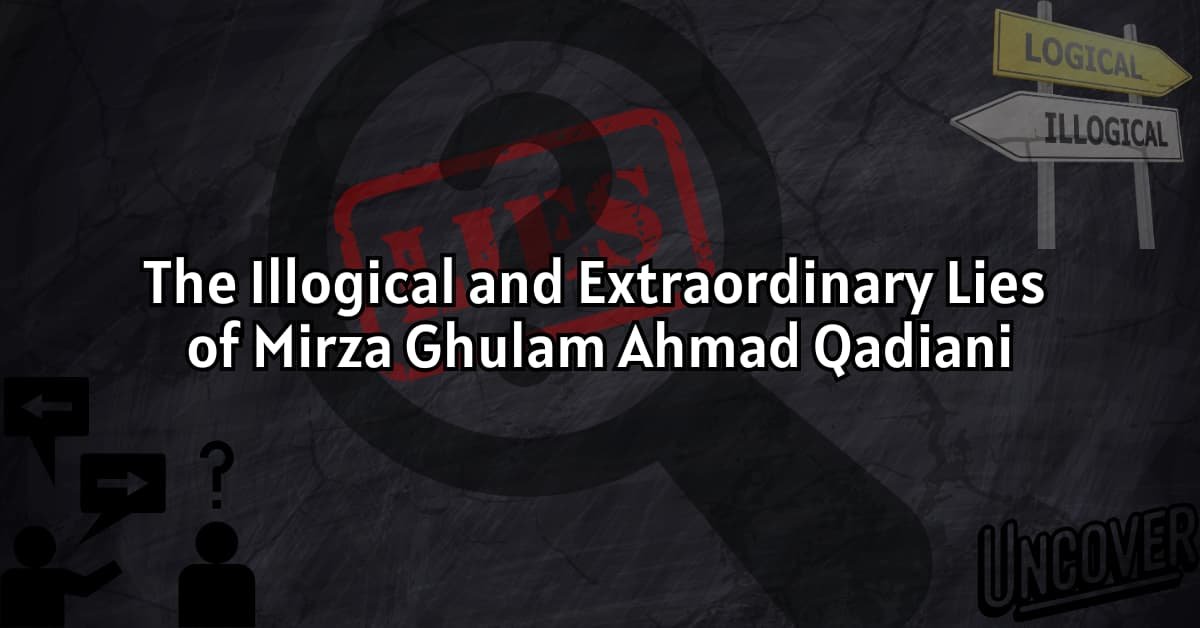 The Illogical and Extraordinary Lies of Mirza Ghulam Ahmad Qadiani