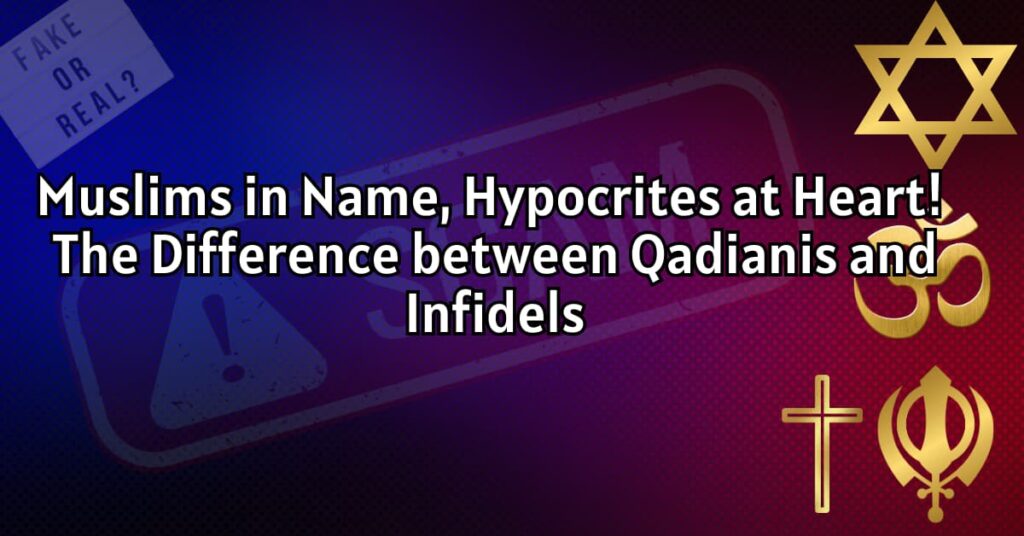 Muslims in Name, Hypocrites at Heart! The Difference between Qadianis and Infidels