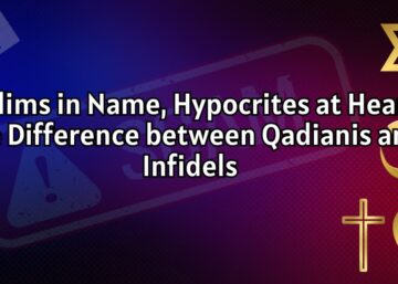 Muslims in Name, Hypocrites at Heart! The Difference between Qadianis and Infidels