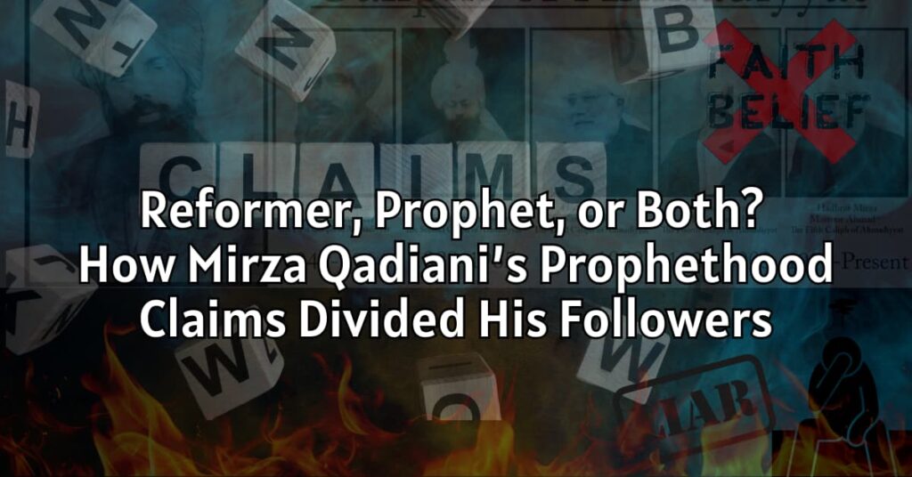 Reformer, Prophet, or Both? How Mirza Qadiani's Prophethood Claims Divided His Followers