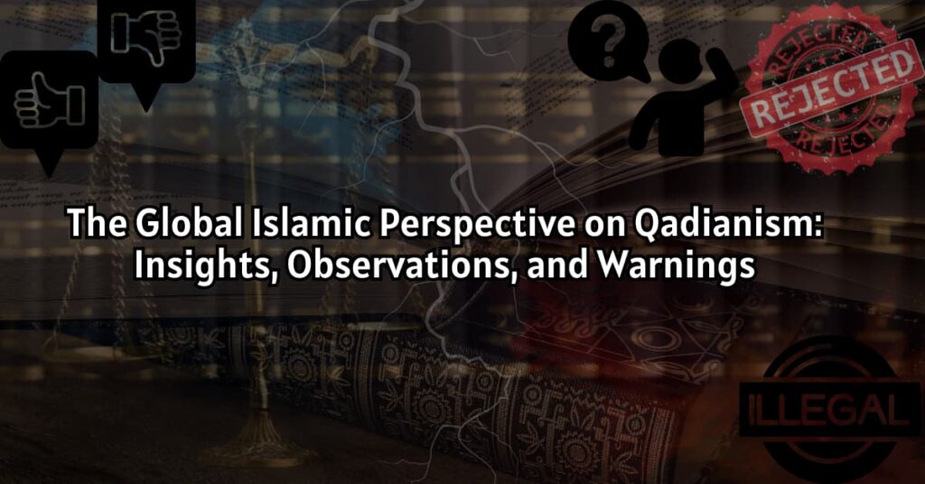 The Global Islamic Perspective on Qadianism: Insights, Observations, and Warnings
