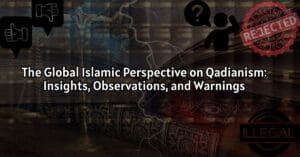 The Global Islamic Perspective on Qadianism: Insights, Observations, and Warnings