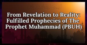 From Revelation to Reality Fulfilled Prophecies of the Prophet Muhammad (PBUH)