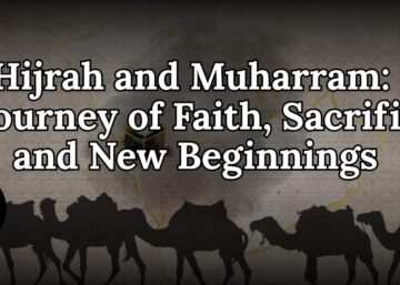 Hijrah and Muharram: A Journey of Faith, Sacrifice, and New Beginnings