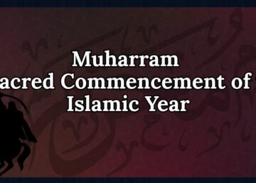 Muharram: A Sacred Commencement of the Islamic Year